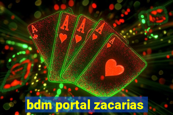 bdm portal zacarias